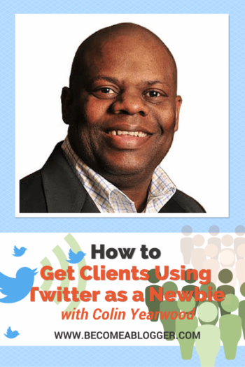 How to Get Clients Using Twitter as a Newbie - Colin Yearwood