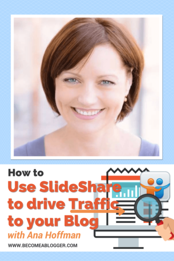 How to use SlideShare to drive Traffic to your Blog – with Ana Hoffman