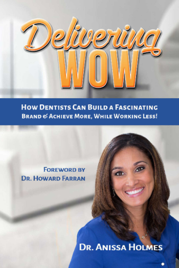 Delivering WOW: How Dentists Can Build a Fascinating Brand and Achieve More, While Working Less